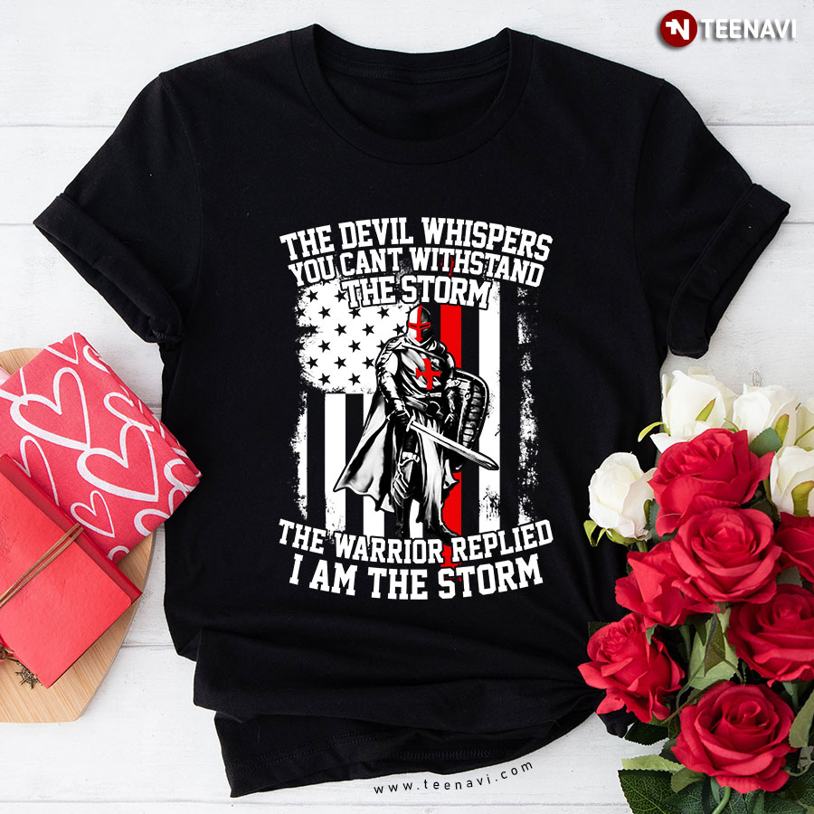 The Devil Whispers You Can't Withstand The Storm The Warrior Replied T-Shirt