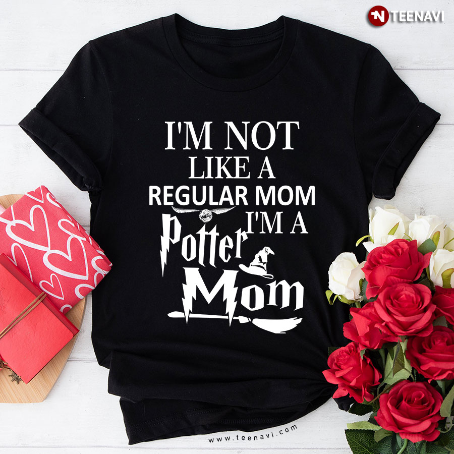 I'm Not Like A Regular Mom I'm A Potter Mom T-Shirt