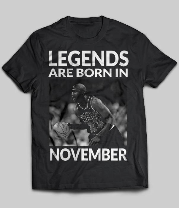 Legends Are Born In November Jordan) T-Shirt TeeNavi