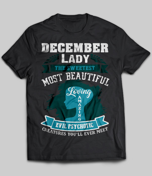 December Lady The Sweetest Most Beautiful Loving Amazing Evil Psychotic