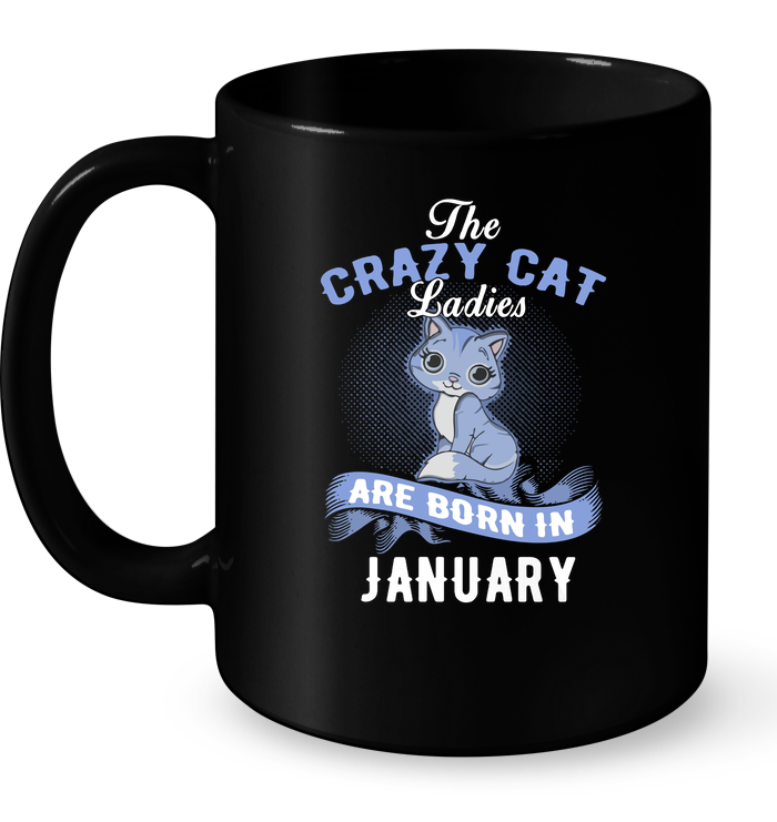 The Crazy Cat Ladies Are Born In January Mug