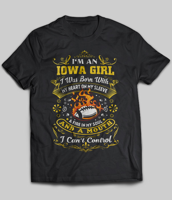 I'm An Iowa Girl I Was Born With My Heart On My Sleeve