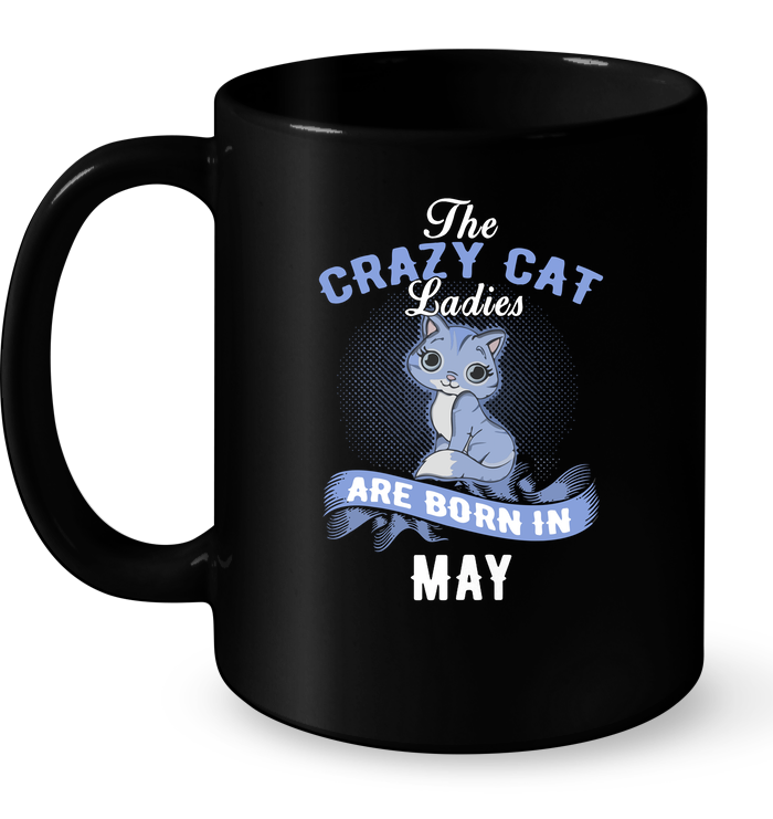 The Crazy Cat Ladies Are Born In May Mug