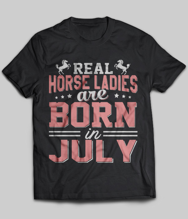 Real Horse Ladies Are Born In July