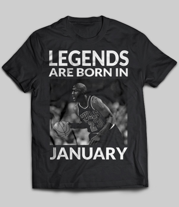 Legends Are Born  In January Michael Jordan T  Shirt TeeNavi