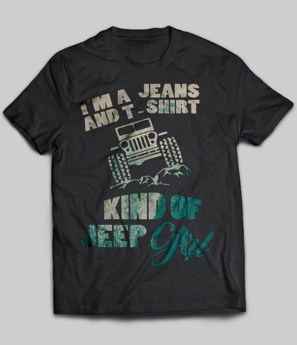 I'm A Jeans And T-Shirt Kind Of Jeep Girl