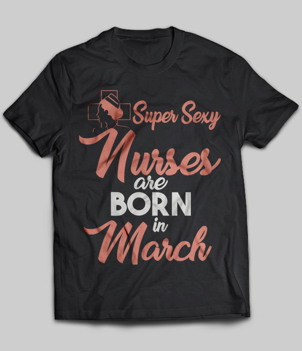 Super Sexy Nurses Are Born In March