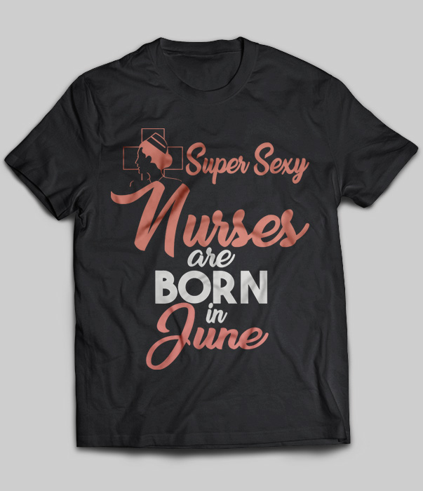 Super Sexy Nurses Are Born In June