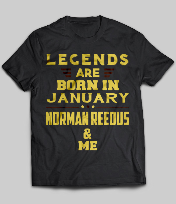 Legends Are Born In January Norman Reedus & Me