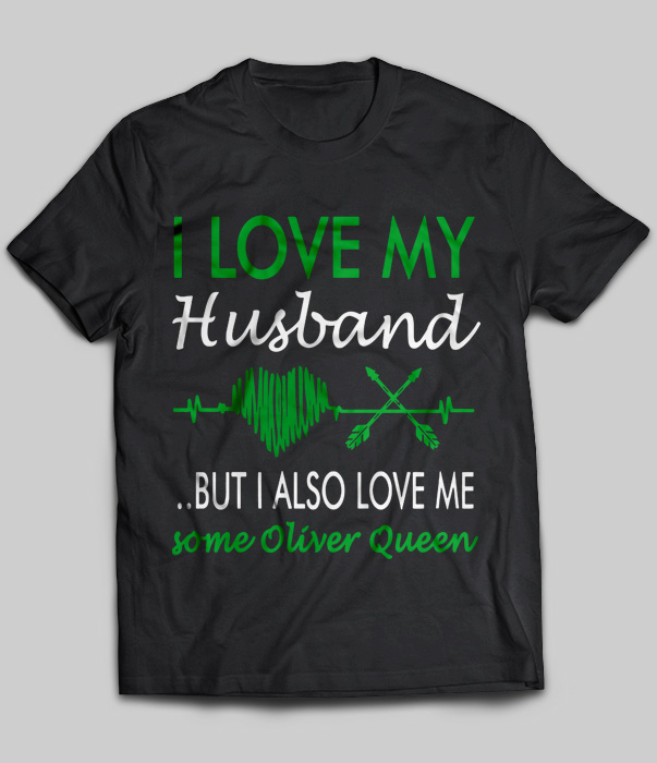 I Love My Husband But I Also Love Me Some Oliver Queen