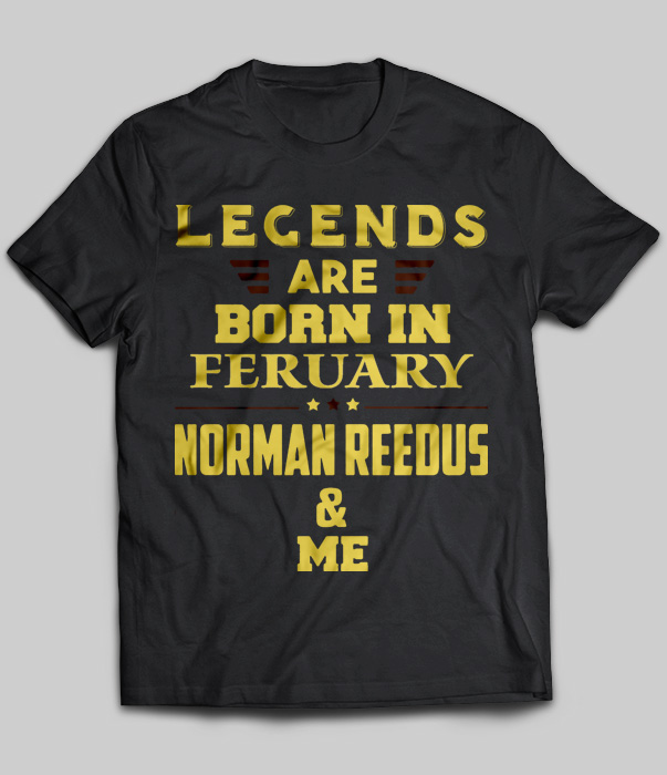 Legends Are Born In February Norman Reedus & Me
