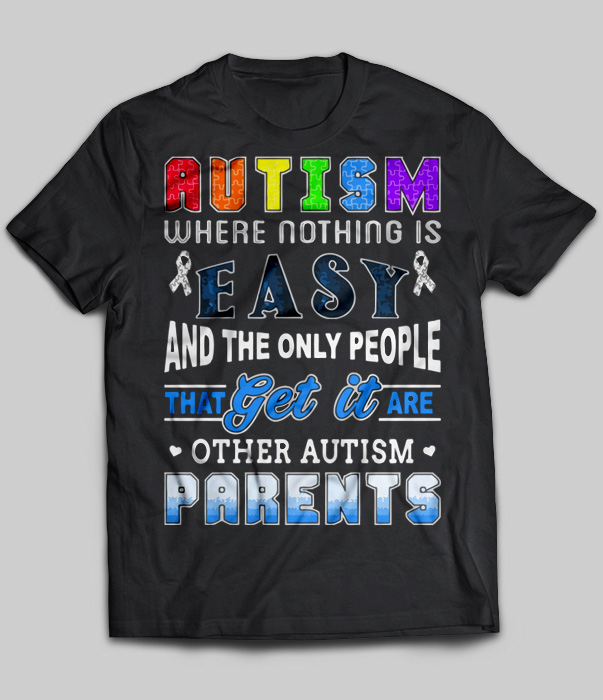 Autism Where Nothing Is Easy And The Only People