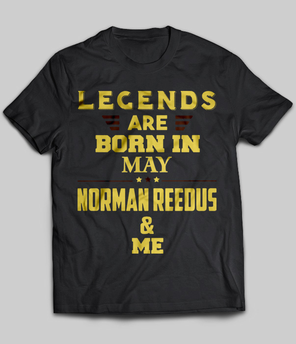 Legends Are Born In May Norman Reedus & Me
