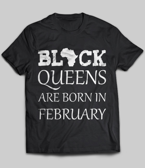 Black Queens Are Born In February