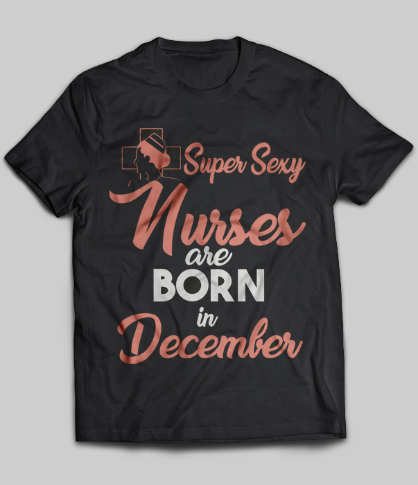 Super Sexy Nurses Are Born In December