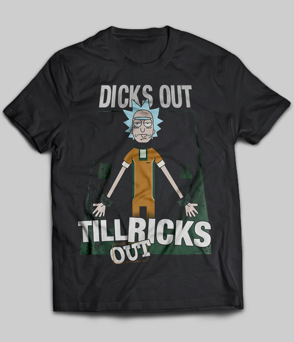 Dicks Out Till Ricks Out