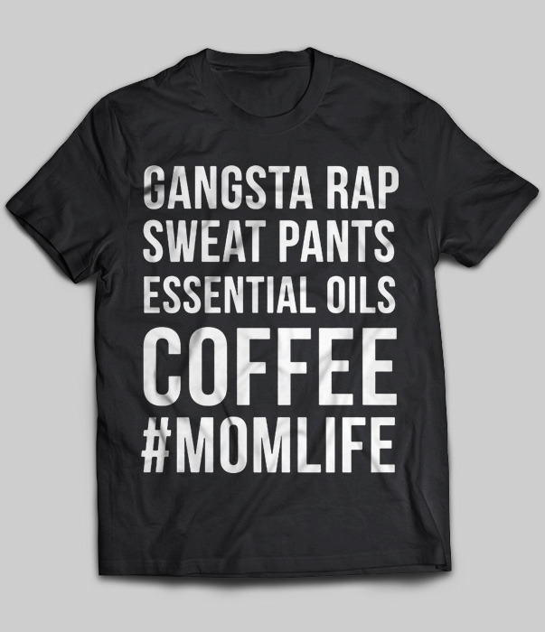 Gangsta Rap Sweat Pants Essential Oils Coffee #Momlife