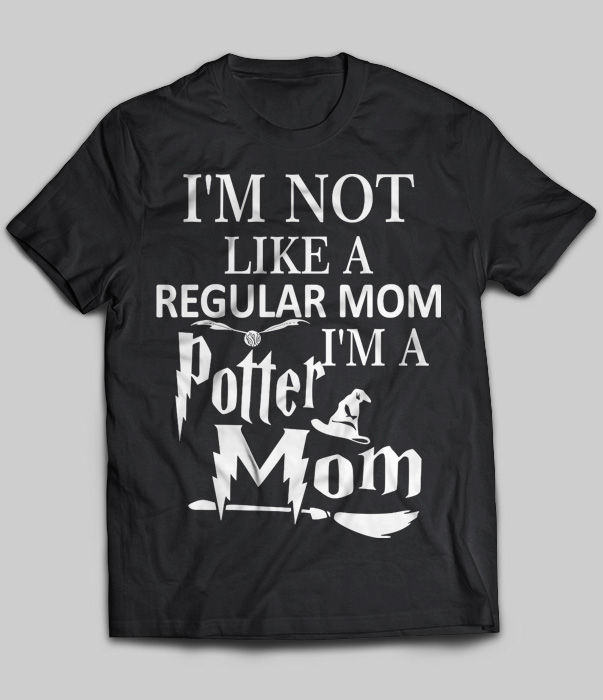 I'm Not Like A Regular Mom I'm A Potter Mom