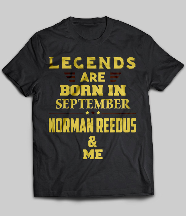 Legends Are Born In September Norman Reedus & Me