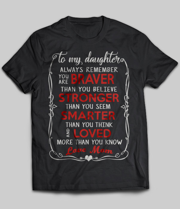 To My Daughter Always Remember You Are Braver