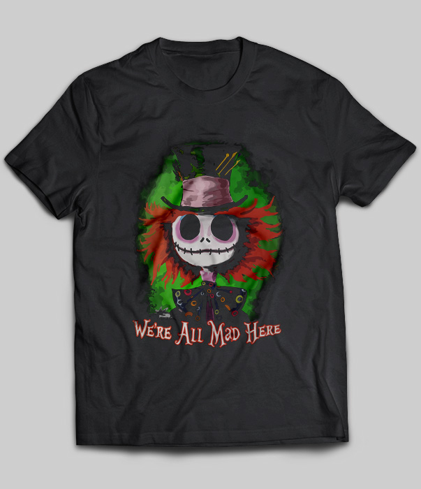 We're All Mad Here (Jack Skellington) T-Shirt