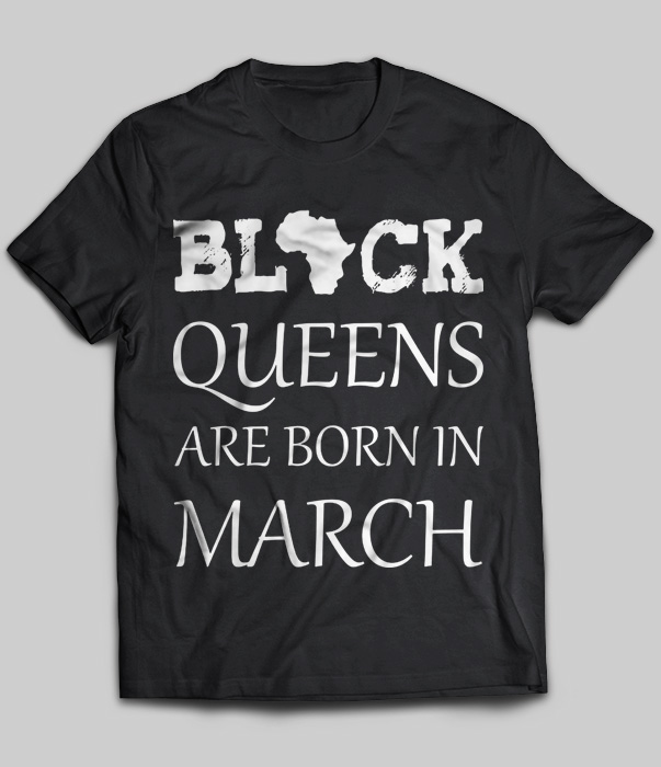Black Queens Are Born In March