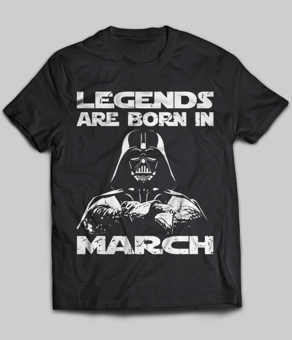 Legends Are Born In March (Darth Vader)