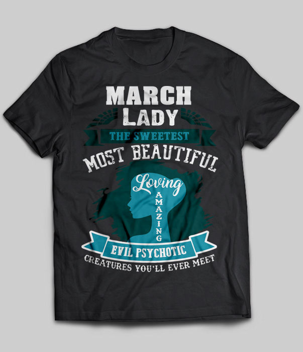 March Lady The Sweetest Most Beautiful Loving Amazing Evil Psychotic