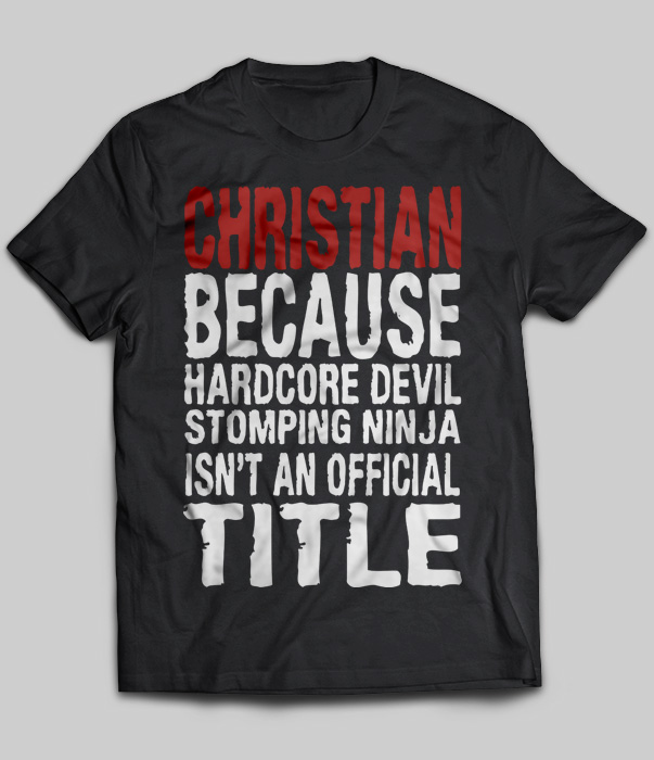 Christian Because Hardcore Devil Stomping Ninja