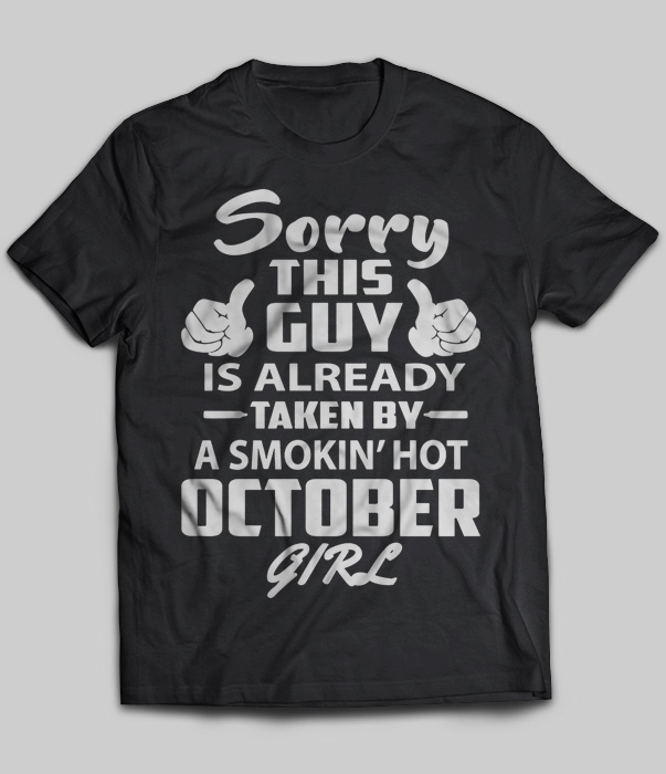 Sorry This Guy Is Already Taken By A Smokin' Hot October Girl
