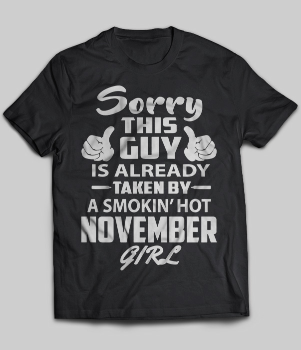 Sorry This Guy Is Already Taken By A Smokin' Hot November Girl