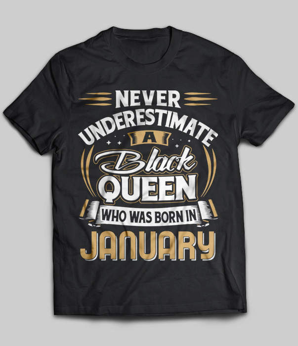 Never Underestimate A Black Queen Who Was Born In January