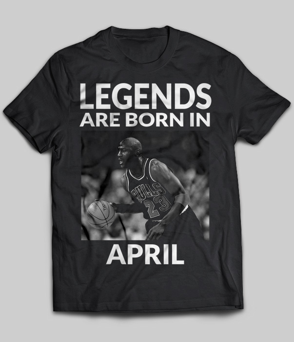 Legends Are Born In April (Michael Jordan)