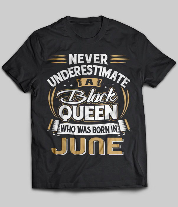 Never Underestimate A Black Queen Who Was Born In June