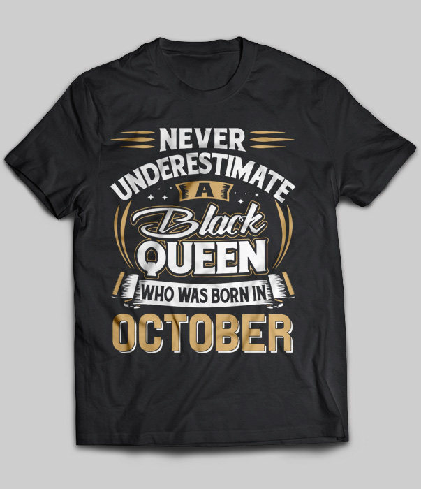 Never Underestimate A Black Queen Who Was Born In October