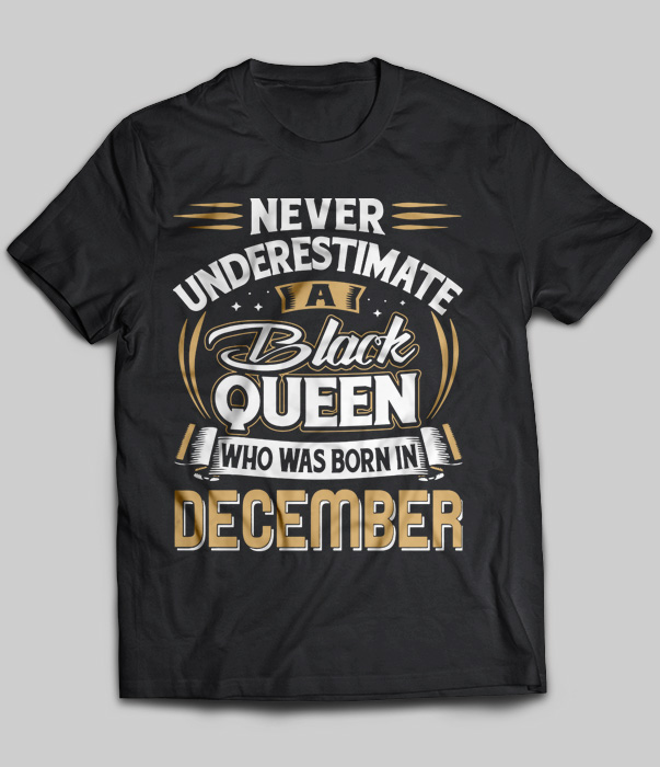 Never Underestimate A Black Queen Who Was Born In December