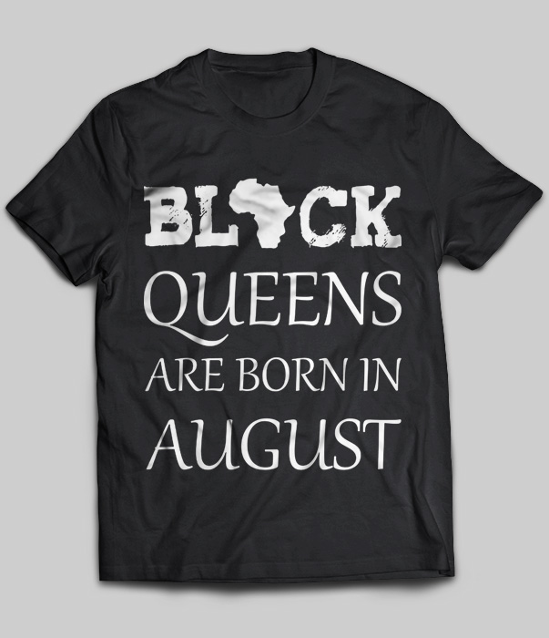 Black Queens Are Born In August