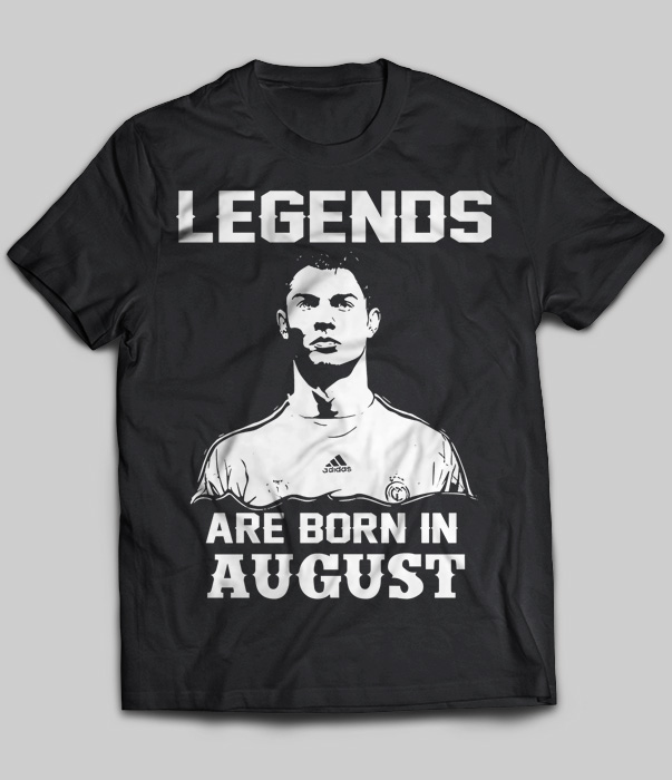 Legends Are Born In August (Cristiano Ronaldo)