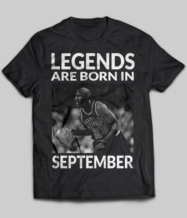 Legends Are Born In September (Michael Jordan)
