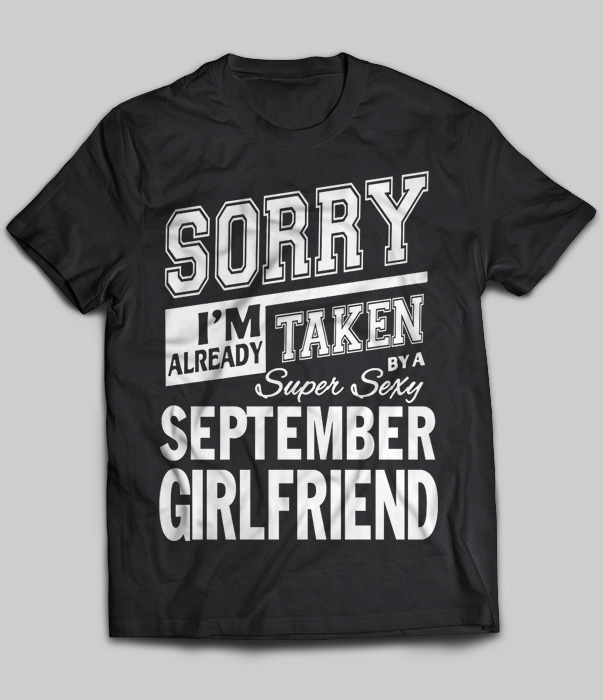 Sorry I'm Already Taken By A Super Sexy September Girlfriend