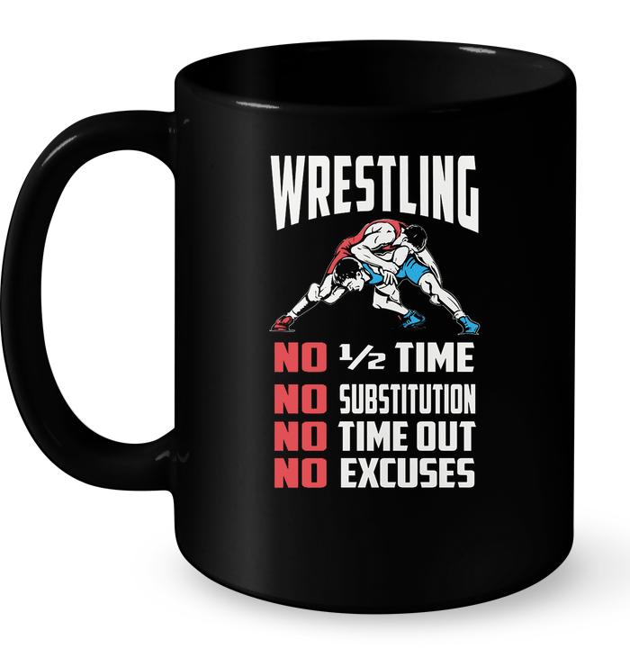 Wrestling No 1/2 Time No Substitution No Time Out No Excuses