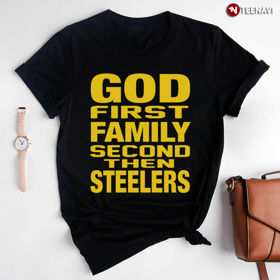 God First Family Second Then Steelers
