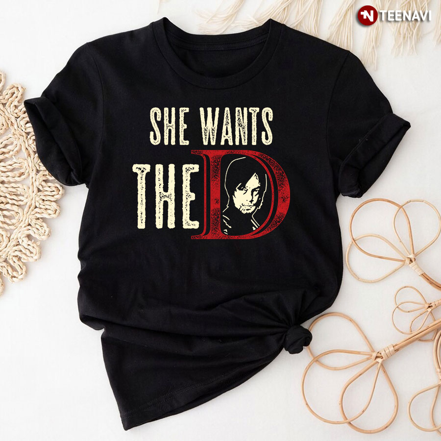 She Wants The D (Daryl Dixon) T-Shirt