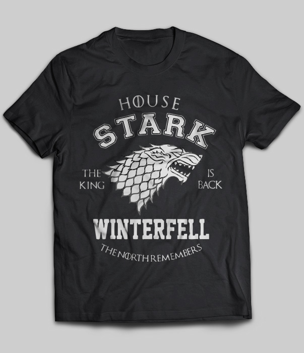 House Stark The King Is Back Winterfell The North Remembers