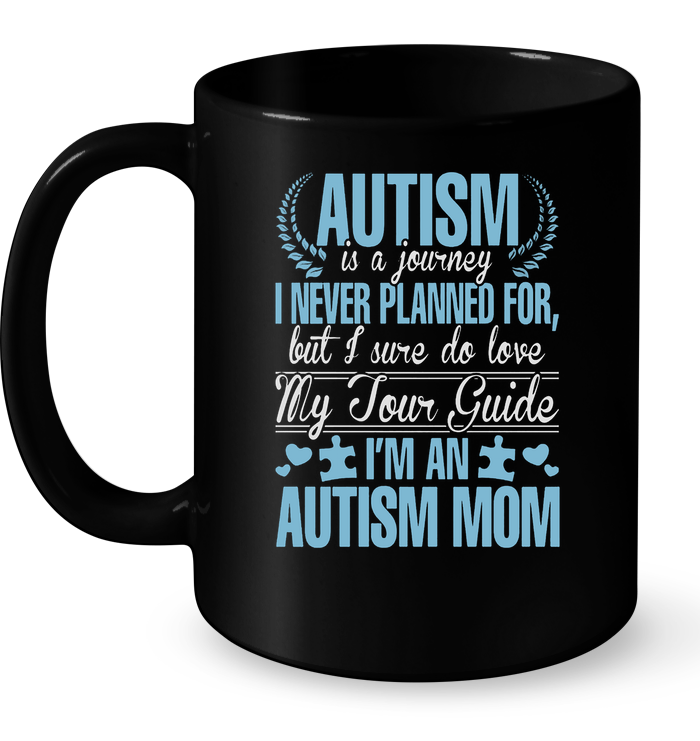 Autism is A Journey I Never Planned For, I'm An Autism Mom Mug