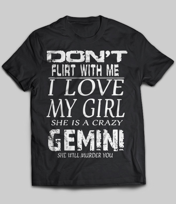 Don't Flirt With Me I Love My Girl She Is A Crazy Gemini
