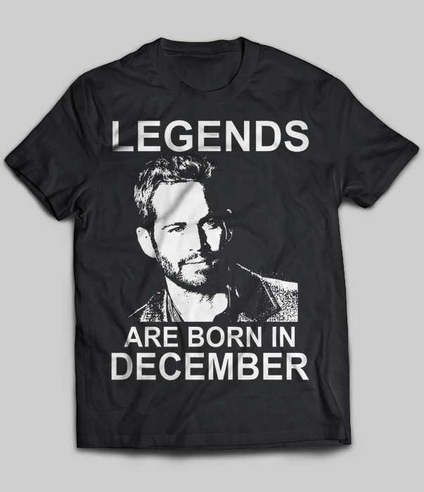 Legends Are Born In December (Paul Walker)