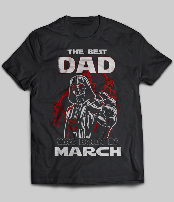 The Best Dad Was Born In March (Darth Vader)