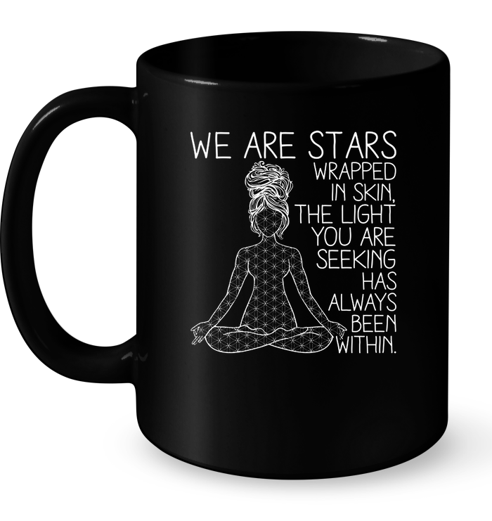 We Are Stars Wrapped In Skin The Light You Are Seeking Has Always Been Within Mug