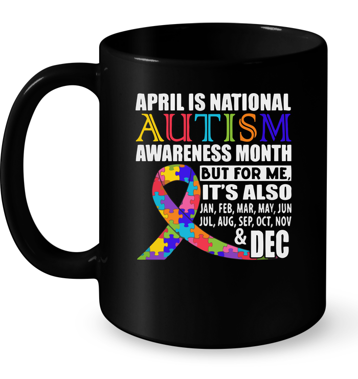April Is National Autism Awareness Month But For Me It's Also Mug